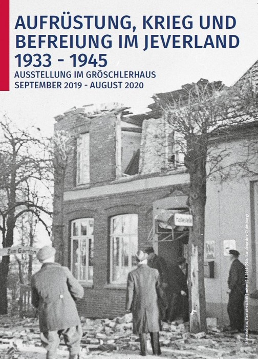 Ausstellung im Gröschlerhaus: 'Aufrüstung, Krieg und Befreiung im Jeverland 1933 - 1945'